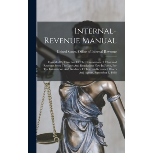 (영문도서) Internal-revenue Manual: Compiled By Direction Of The Commissioner Of Internal Revenue From T... Hardcover, Legare Street Press, English, 9781015814332