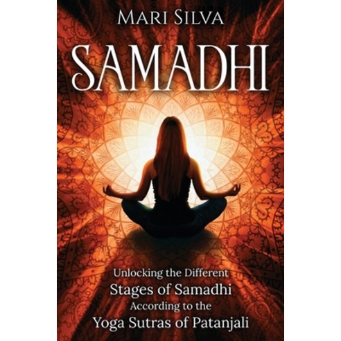 Samadhi: Unlocking the Different Stages of Samadhi According to the Yoga Sutras of Patanjali Paperback, Independently Published, English, 9798580477701