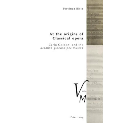 At the origins of Classical opera; Carlo Goldoni and the dramma giocoso per musica Paperback, Peter Lang Publishing, English, 9783034335515
