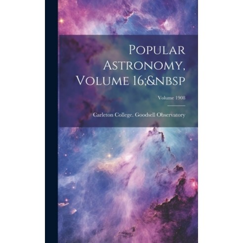 (영문도서) Popular Astronomy Volume 16; Volume 1908 Hardcover, Legare Street Press, English, 9781020301575