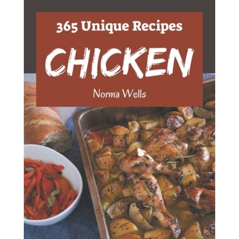 365 Unique Chicken Recipes: Home Cooking Made Easy with Chicken Cookbook! Paperback, Independently Published, English, 9798567506325