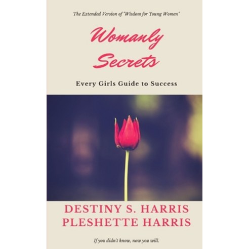 Womanly Secrets: Every Girls Guide to Success Paperback, Independently Published