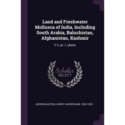 (영문도서) Land and Freshwater Mollusca of India Including South Arabia Baluchistan Afghanistan Kash... Paperback, Palala Press, English, 9781379054498