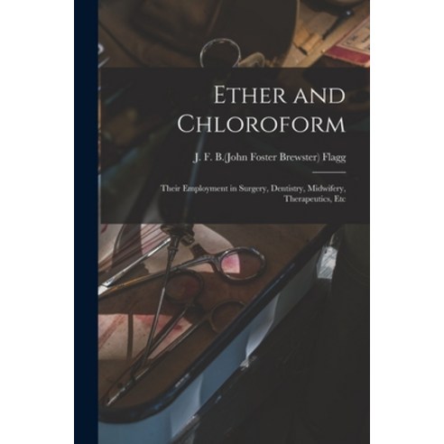 (영문도서) Ether and Chloroform; Their Employment in Surgery Dentistry Midwifery Therapeutics Etc Paperback, Legare Street Press, English, 9781014669513