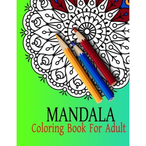 Mandala Coloring Book For Adult: Stress Relieving Beautiful Designs Paperback, Independently Published