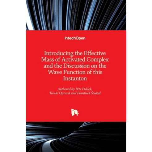 (영문도서) Introducing the Effective Mass of Activated Complex and the Discussion on the Wave Function o... Hardcover, Intechopen, English, 9781789234800