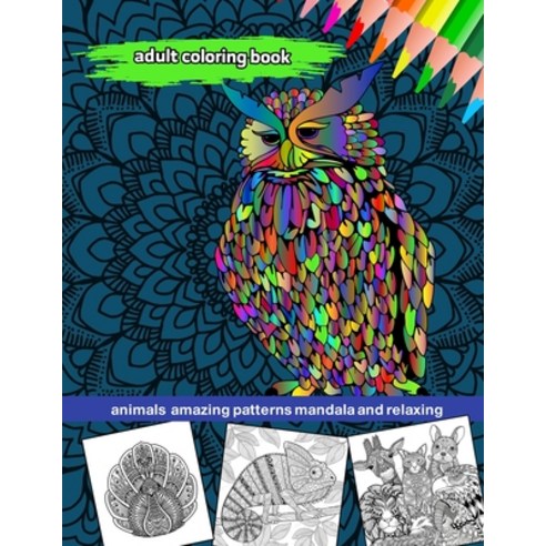 adult coloring book animals amazing patterns mandala and relaxing: Animal Mandala Coloring Book for ... Paperback, Independently Published, English, 9798698694601
