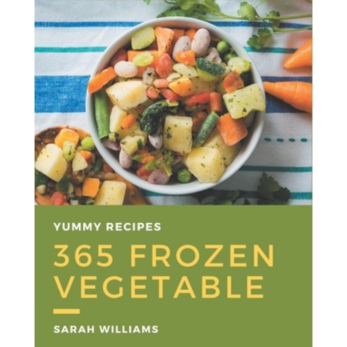 365 Yummy Frozen Vegetable Recipes: Explore Yummy Frozen Vegetable Cookbook NOW! Paperback, Independently Published, English, 9798576252589