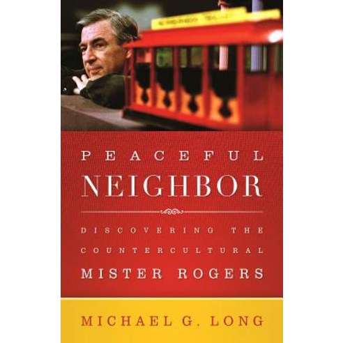 Peaceful Neighbor: Discovering the Countercultural Mister Rogers Paperback, Westminster John Knox Press