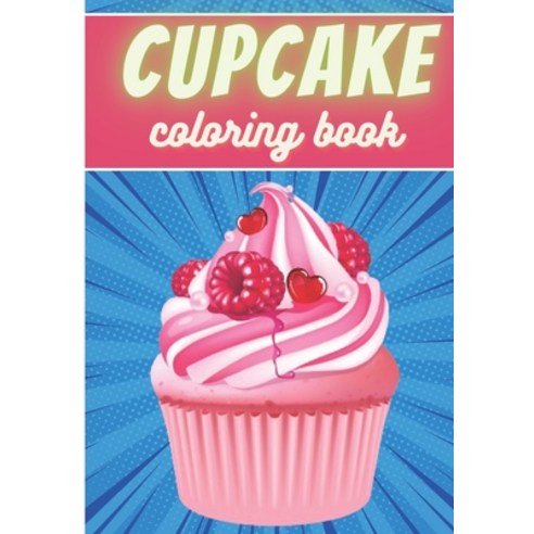 Cupcake Coloring Book: For Adults and Kids - Coloring Book with 30 Unique Pages to Color on Cupcakes... Paperback, Independently Published, English, 9798693577466