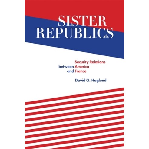 (영문도서) Sister Republics: Security Relations Between America and France Hardcover, LSU Press, English, 9780807179017