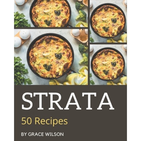 50 Strata Recipes: A Highly Recommended Strata Cookbook Paperback, Independently Published, English, 9798571027397