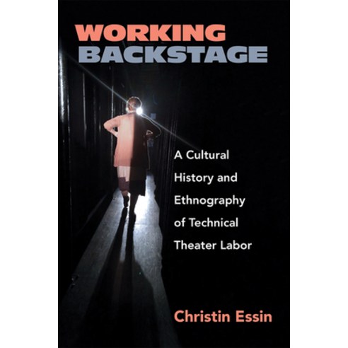 (영문도서) Working Backstage: A Cultural History and Ethnography of Technical Theater Labor Paperback, University of Michigan Press, English, 9780472054961