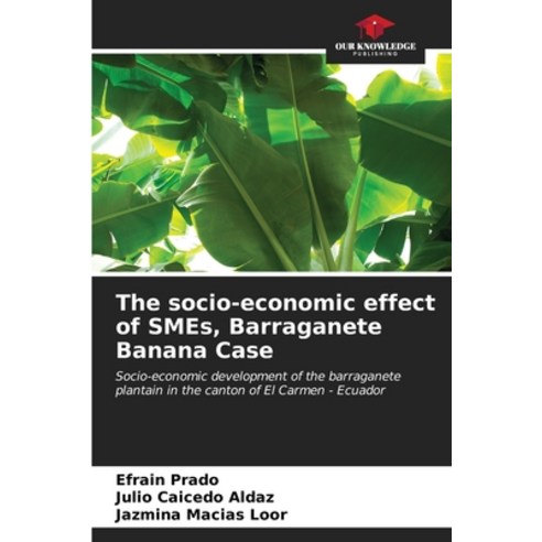 (영문도서) The socio-economic effect of SMEs Barraganete Banana Case Paperback, Our Knowledge Publishing, English, 9786207040643