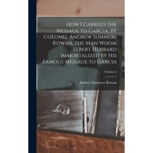 (영문도서) How I Carried the Message to Garcia by Colonel Andrew Summers Rowan the man Whom Elbert Hub... Hardcover, Legare Street Press, English, 9781016121620