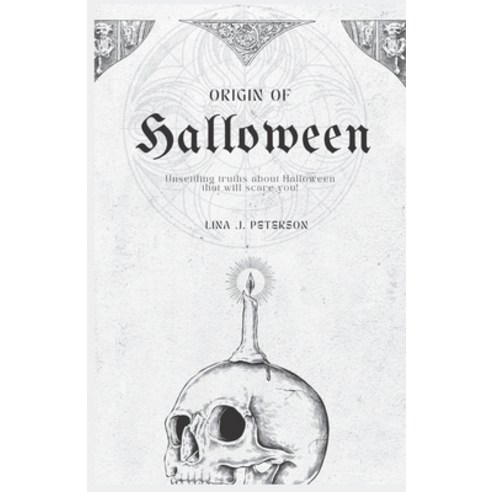 (영문도서) The Origin of Halloween: Unsettling Truths about Halloween that will Scare You Paperback, Independently Published, English, 9798358735040