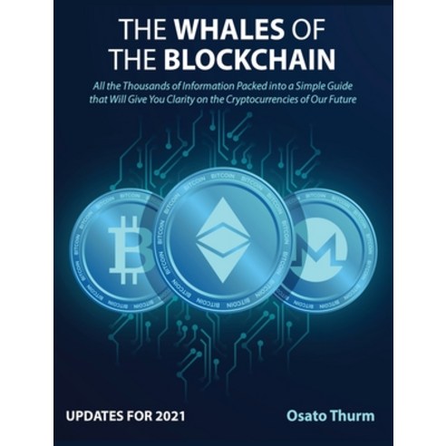 (영문도서) The Whales of the Blockchain [Updates for 2021]: All the Thousands of Information sPacked int... Hardcover, Crypto, English, 9781802954616