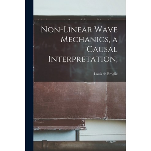 (영문도서) Non-linear Wave Mechanics a Causal Interpretation; Paperback, Hassell Street Press, English, 9781013798283