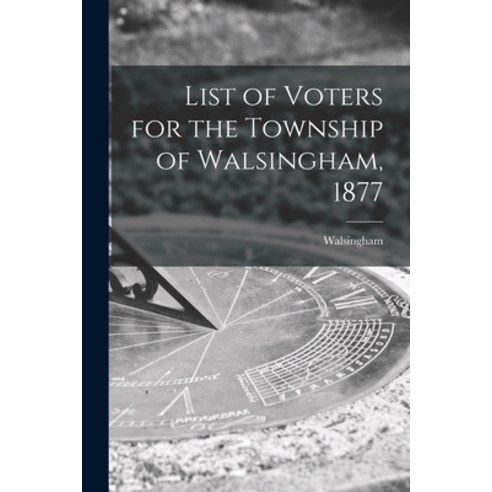 (영문도서) List of Voters for the Township of Walsingham 1877 [microform] Paperback, Legare Street Press, English, 9781014537409