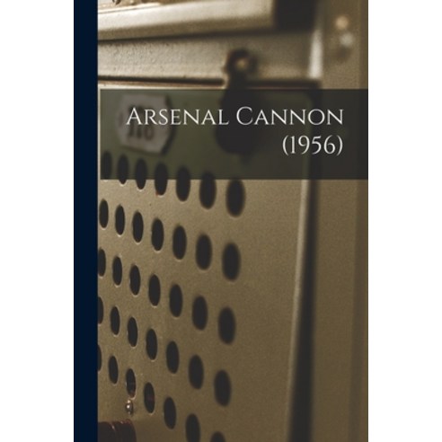 (영문도서) Arsenal Cannon (1956) Paperback, Hassell Street Press, English, 9781015223677