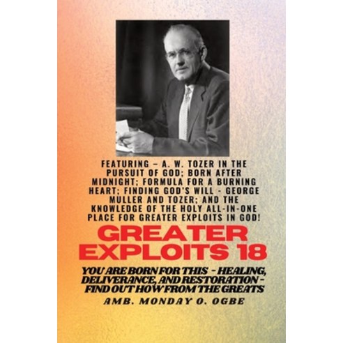 (영문도서) Greater Exploits - 18 Featuring - A. W. Tozer in The Pursuit of God; Born After Midnight;..: ... Paperback, Midas Touch Gems, English, 9781088065921