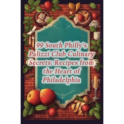 (영문도서) 99 South Philly''s Palizzi Club Culinary Secrets: Recipes from the Heart of Philadelphia Paperback, Independently Published, English, 9798864520260