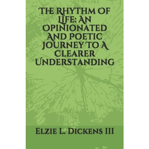 The Rhythm Of Life: An Opinionated And Poetic Journey To A Clearer Understanding Paperback, Independently Published, English, 9798678730084