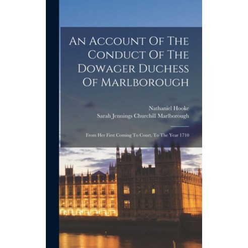(영문도서) An Account Of The Conduct Of The Dowager Duchess Of Marlborough: From Her First Coming To Cou... Hardcover, Legare Street Press, English, 9781016008785