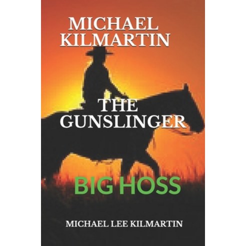 Michael Kilmartin the Gunslinger: Texas Ranger Big Hoss Paperback, Independently Published