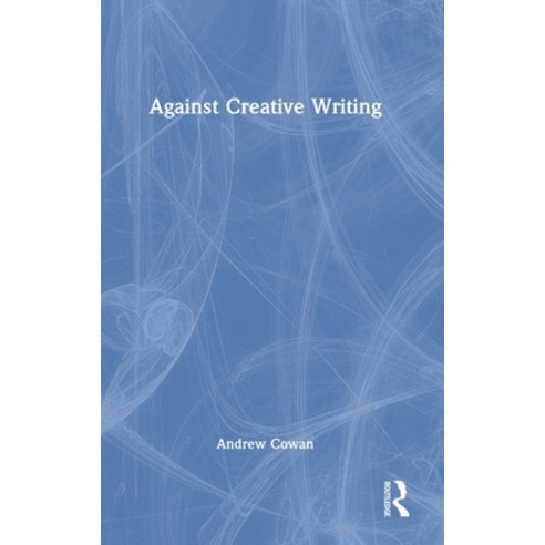 (영문도서) Against Creative Writing Hardcover, Routledge, English, 9781138593565