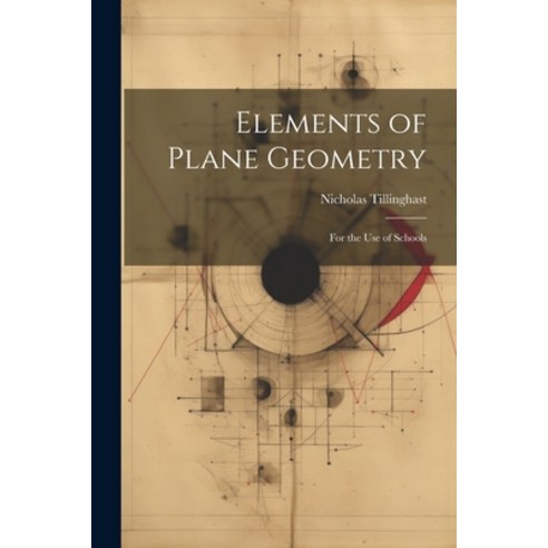 (영문도서) Elements of Plane Geometry: For the Use of Schools Paperback, Legare Street Press, English, 9781022528901
