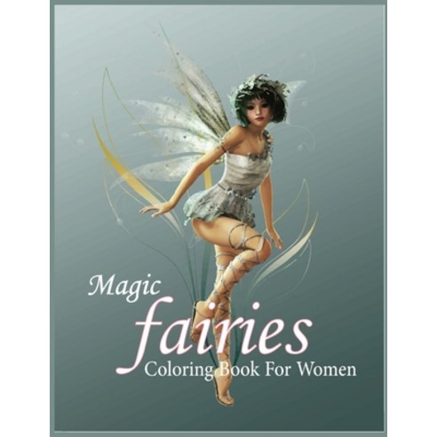 Magic Fairies Coloring Book For Women: An adult Beautiful Fairy coloring book with 30 amazing Fairy ... Paperback, Independently Published, English, 9798563928077