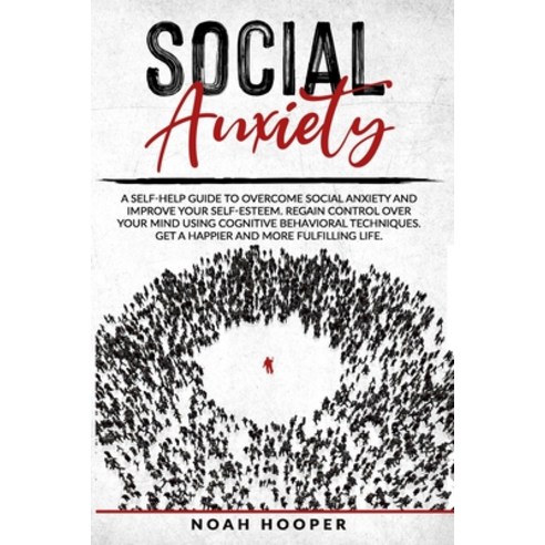 Social Anxiety: A self-help guide to overcome Social Anxiety and improve your self-esteem. Regain co... Paperback, Independently Published, English, 9798679087996