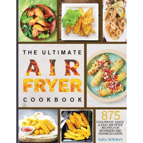 The Ultimate Air Fryer Cookbook: Foolproof Quick & Easy 875 Air Fryer Recipes for Beginners and Adv... Paperback, Gina Newman