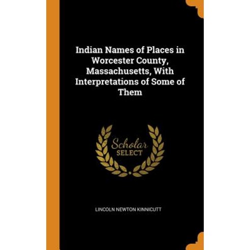 (영문도서) Indian Names of Places in Worcester County Massachusetts With Interpretations of Some of Them Hardcover, Franklin Classics, English, 9780342960118