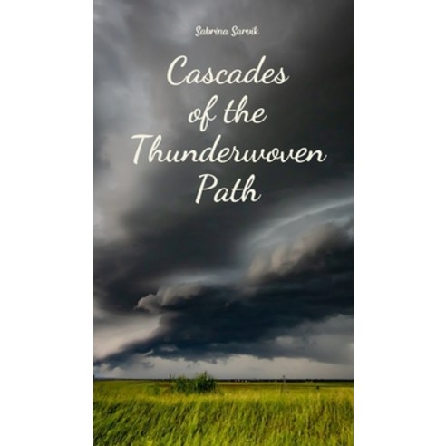 (영문도서) Cascades of the Thunderwoven Path Hardcover, Swan Charm Publishing, English, 9789908174143