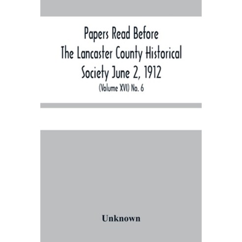 Papers Read Before The Lancaster County Historical Society June 2 1912; History Herself As Seen In... Paperback, Alpha Edition, English, 9789354449512
