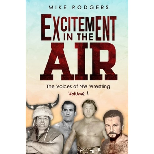 (영문도서) Excitement in the Air: The Voices of NW Wrestling Volume 1 Paperback, Independently Published, English, 9798750114009