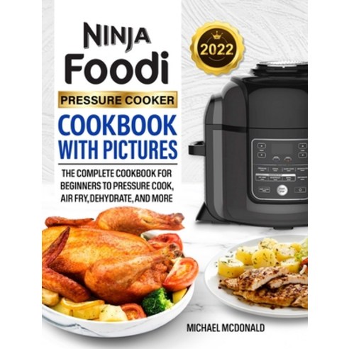 (영문도서) Ninja Foodi Pressure Cooker Cookbook with Pictures 2022: The Complete Cookbook for Beginners ... Hardcover, Alan Price, English, 9781637333891