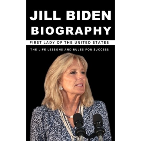 (영문도서) Jill Biden Biography: First Lady of The United States The Life Lessons and Rules for Success Paperback, Independently Published, English, 9798753414854