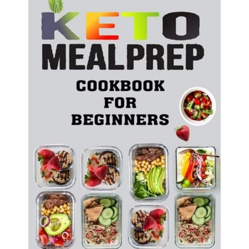 (영문도서) Keto Meal Prep Cookbook: 600 Ketogenic Diet Meal Prep Guide for Beginners Paperback, Independently Published, English, 9798511990910