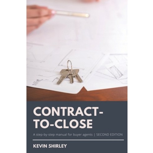 Contract-to-Close: A Step-by-Step Manual for Buyer Agents Paperback, Independently Published