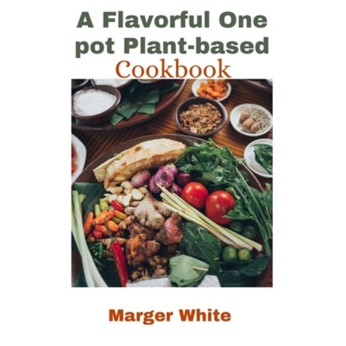 (영문도서) A Flavorful One pot Plant-based Cookbook: One-pot Recipes to Simplify Your Plant-based Kitchen Paperback, Independently Published, English, 9798851415869