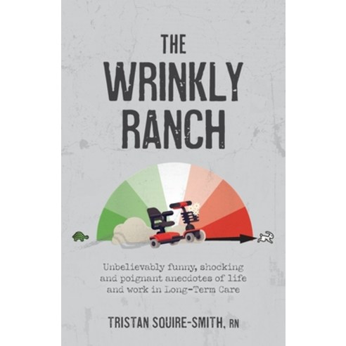 (영문도서) The Wrinkly Ranch: Unbelievably funny shocking and poignant anecdotes of life and work in Lo... Paperback, FriesenPress, English, 9781039119970