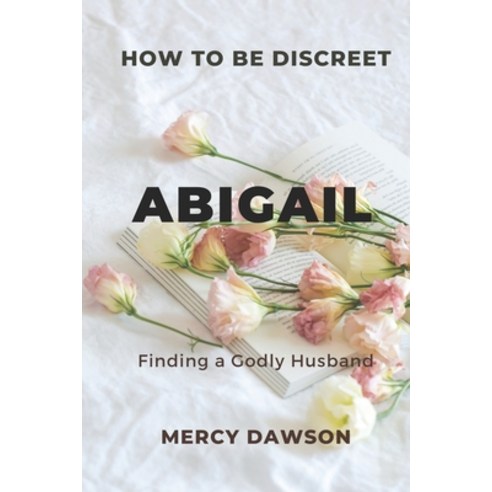 (영문도서) How to Be Discreet Abigail: Finding a Godly Husband Paperback, Independently Published, English, 9798359241656