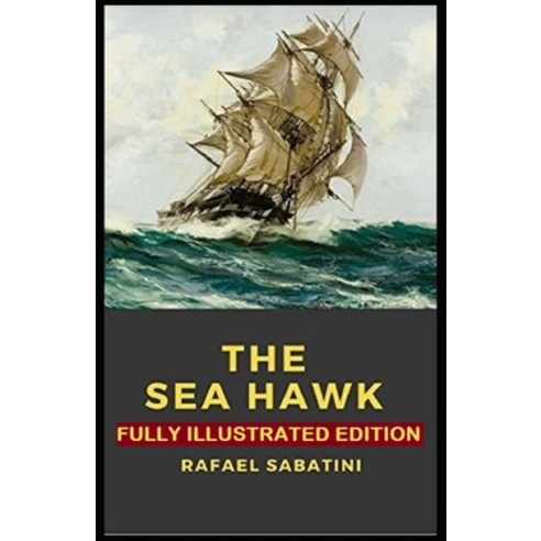 The Sea-Hawk: Fully (Illustrated) Edition Paperback, Independently Published, English, 9798730779105