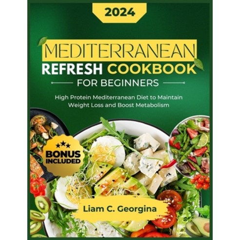 (영문도서) Mediterranean Latest Refresh Cookbook for Beginners 2024: High Protein Mediterranean Diet to ... Paperback, Independently Published, English, 9798878786768