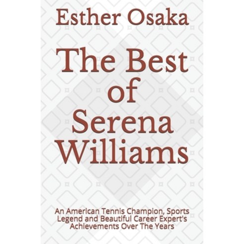 (영문도서) The Best of Serena Williams: An American Tennis Champion Sports Legend and Beautiful Career ... Paperback, Independently Published, English, 9798530499685