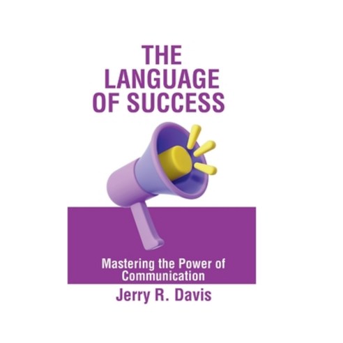 (영문도서) The Language of Success: Mastering the Power of Communication Paperback, Independently Published, English, 9798863068848