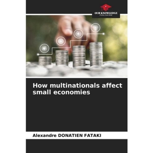 (영문도서) How multinationals affect small economies Paperback, Our Knowledge Publishing, English, 9786206072690